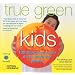True Green Kids: 100 Things You Can Do to Save the Planet