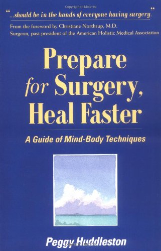 Prepare for Surgery, Heal Faster: A Guide Of Mind-Body Techniques