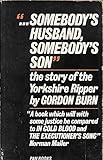 ' _ Somebody's husband, somebody's son' : the story of Peter Sutcliffe