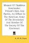 Memoir Of Thaddeus Kosciuszko: Poland's Hero And Patriot, An Officer In The American Army Of The Revolution And Member Of The Society Of The Cincinnati