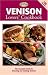 Venison Lovers' Cookbook: The Complete Guide to Dressing and Cooking Venison (The Complete Hunter)