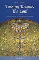 Turning Towards the Lord: Orientation in Liturgical Prayer