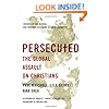 Persecuted: The Global Assault on Christians