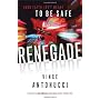 Renegade: Your Faith Isn't Meant to Be Safe by Vince Antonucci