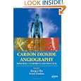 Carbon Dioxide Angiography: Principles, Techniques, and Practices by Kyung Cho and Irvin F. Hawkins