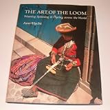 The art of the loom : weaving, spinning and dyeing across the world