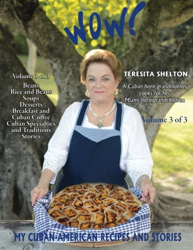 Wow! My Cuban-American Recipes and Stories: A Cuban-born grandmother cooks for her Miami-born grandchildren (Wow! My Cuban-American Recipes and Stories 3-volume cookbook series) (Volume 3)