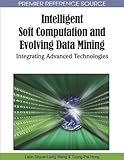 Intelligent soft computation and evolving data mining : integrating advanced technologies