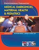 Professional Paramedic, Volume II: Medical Emergencies, Maternal Health & Pediatrics