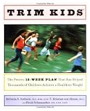 Trim Kids(TM): The Proven 12-Week Plan That Has Helped Thousands of Children Achieve a Healthier Wei [Hardcover]