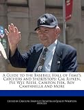 A Guide to the Baseball Hall of Fame's Catchers and Shortstops: Cal Ripken, Pee Wee Reese, Carlton Fisk, Roy Campanella and More