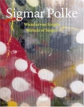 Sigmar Polke: Miracle of Siegen, The Lens Paintings/ Wunder Von Siegen, Die Linsenbilder