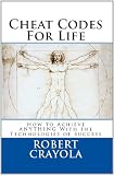 Cheat Codes For Life: How to Achieve ANYTHING With the Technologies of Success