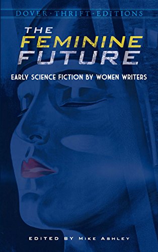 The Feminine Future: Early Science Fiction by Women Writers (Dover Thrift Editions)
