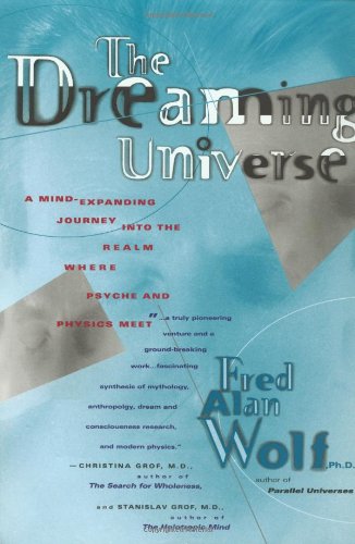The Dreaming Universe: A Mind-Expanding Journey Into the Realm Where Psyche and Physics Meet Book Image