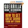 Guerilla Home Recording: How to Get Great Sound from Any Studio - (No Matter How Weird or Cheap Your Gear Is) (Hal Leonard Music Pro Guides)