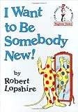 I Want to Be Somebody New! (0394876164) by Lopshire, Robert