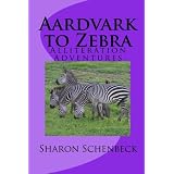 Aardvark to Zebra: Alliteration Adventures ~ Sharon Schenbeck