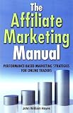 The Affiliate Marketing Manual: Performance-based Marketing Strategies for Online Traders