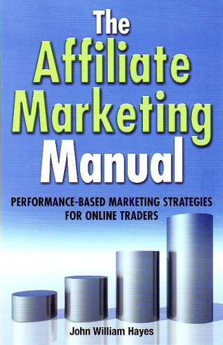 The Affiliate Marketing Manual: Performance-based Marketing Strategies for Online Traders
