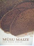 Musu Maize: Our Daily Bread-The Traditions of Latvian Baking