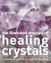 The Illustrated Directory of Healing Crystals: A Comprehensive Guide to 150 Crystals and Gemstones