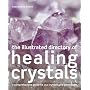 The Illustrated Directory of Healing Crystals: A Comprehensive Guide to 150 Crystals and Gemstones