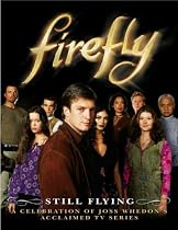 Firefly: Still Flying: A Celebration of Joss Whedon's Acclaimed TV Series