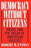 Democracy without Citizens: Media and the Decay of American Politics