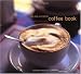 The New Complete Coffee Book: A Gourmet Guide to Buying, Brewing, and Cooking