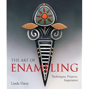 The Art of Enameling: Techniques, Projects, Inspiration