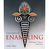 The Art of Enameling: Techniques, Projects, Inspiration ~ Linda Darty