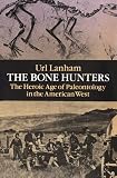 The Bone Hunters: The Heroic Age of Paleontology in the American West