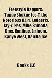 Freestyle Rappers: Tupac Shakur, Ice-T, the Notorious B.I.G., Ludacris, Jay-Z, NAS, Mike Shinoda, DMX, Canibus, Eminem, Kanye West, Vanil