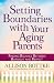 Setting Boundaries&reg; with Your Aging Parents: Finding Balance Between Burnout and Respect
