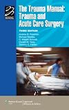 The Trauma Manual: Trauma and Acute Care Surgery (Lippincott Manual Series (Formerly known as the Spiral Manual Series))