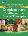 The American Cancer Society Complete Guide to Complementary & Alternative Cancer