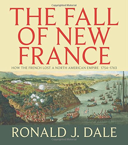 the fall of new france how the french lost a north american empire 1754 1763 lorimer illustrated history