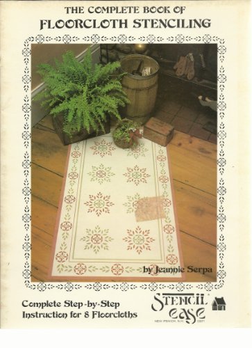 The Complete Book of Floorcloth Stenciling (Complete Step-by-Step Instruction for 8 Floorcloths)