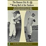 The Kansas City A's and the Wrong Half of the Yankees: How the Yankees Controlled Two of the Eight American League Franchises During the 1950s