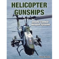 Helicopter Gunships: Deadly Combat Weapon Systems (Specialty Press)