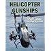 Helicopter Gunships: Deadly Combat Weapon Systems (Specialty Press)