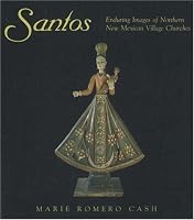Santos: Enduring Images of Northern New Mexican Village Churches