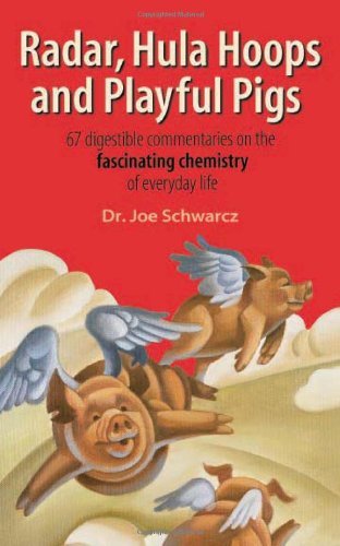 Radar, Hula Hoops, and Playful Pigs: 67 Digestible Commentaries on the Fascinating Chemistry of Everyday Life