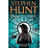 From the Deep of the Dark (Jackelian 6)by Stephen Hunt