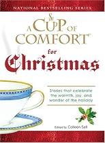 Cup of Comfort For Christmas: Stories that celebrate the warmth, joy, and wonder of the holiday (A Cup of Comfort)