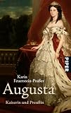 Augusta: Kaiserin und Preu&szlig;in - Karin Feuerstein-Pra&szlig;er