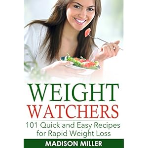 Weight Watchers: 101 Quick and Easy Recipes for Rapid Weight Loss