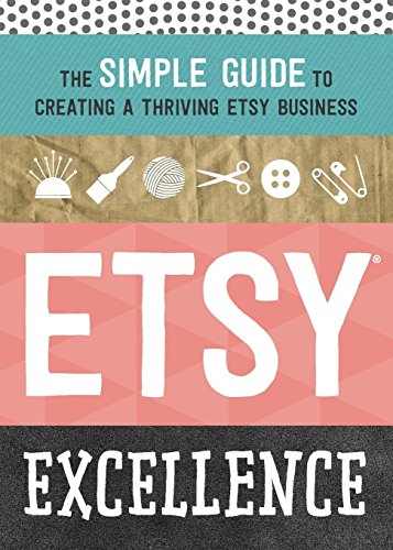 etsy excellence the simple guide to creating a thriving etsy business