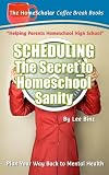 Scheduling-The Secret to Homeschool Sanity: Plan Your Way Back to  Mental Health (Coffee Break Books) (Volume 21)